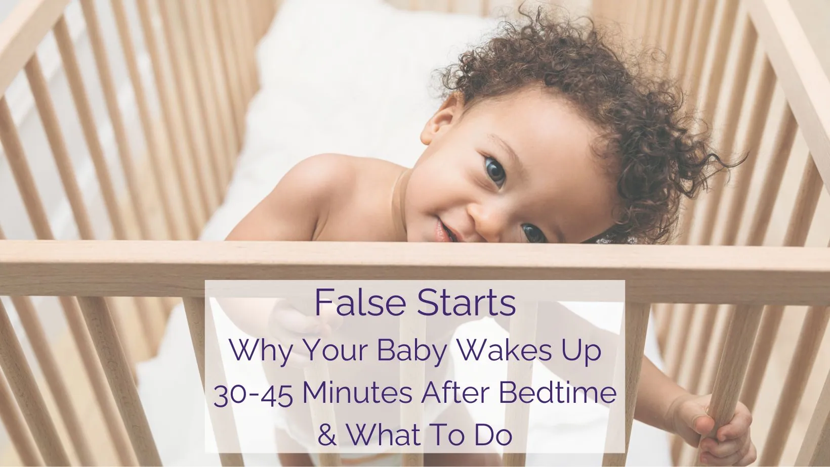 False Start Bedtimes: Why Your Baby Wakes 30–45 Minutes After Falling Asleep